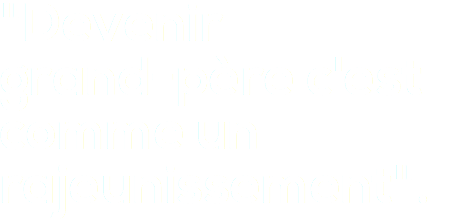 "Devenir grand-père c'est comme un rajeunissement".