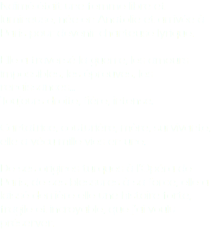Naïmé était une femme libre et lumineuse, née en Anatolie et arrivée à Paris pour devenir chanteuse lyrique. Elle a traversé la guerre, les amours impossibles, les épreuves, les renaissances… Toujours droite, fière, intense. Cantatrice, couturière, mère, survivante, elle a vécu mille vies en une. De ses origines turques à l’Opéra de Paris, de ses blessures à sa force, elle a laissé derrière elle une histoire forte, fragile et incroyable, que j’ai voulu préserver.
