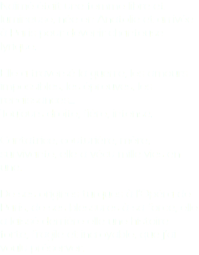 Naïmé était une femme libre et lumineuse, née en Anatolie et arrivée à Paris pour devenir chanteuse lyrique. Elle a traversé la guerre, les amours impossibles, les épreuves, les renaissances… Toujours droite, fière, intense. Cantatrice, couturière, mère, survivante, elle a vécu mille vies en une. De ses origines turques à l’Opéra de Paris, de ses blessures à sa force, elle a laissé derrière elle une histoire forte, fragile et incroyable, que j’ai voulu préserver.